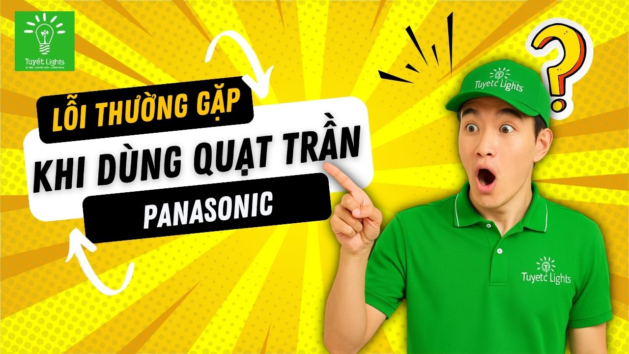 NHỮNG LỖI THƯỜNG GẶP VÀ CÁCH KHẮC PHỤC QUẠT TRẦN PANASONIC